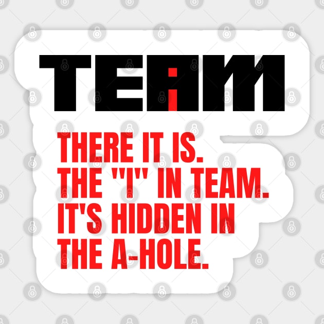 I Found the I In Team...It's Hidden In The A Hole. Sticker by HuhWhatHeyWhoDat